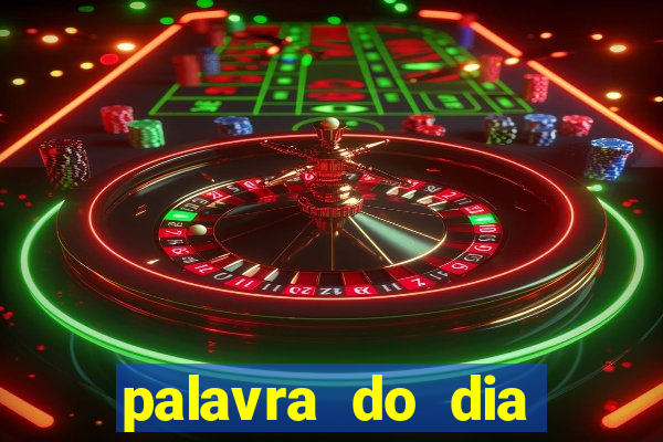 palavra do dia jogo contexto