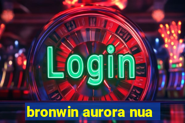 bronwin aurora nua