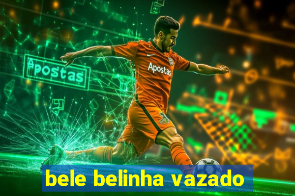 bele belinha vazado