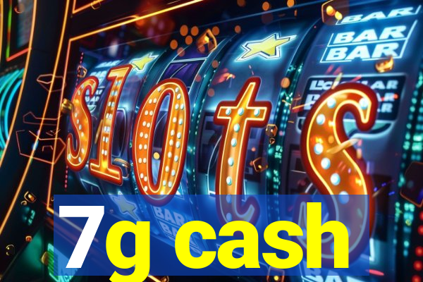 7g cash