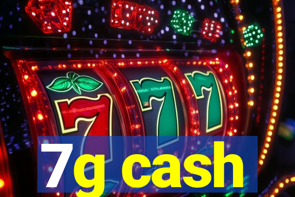 7g cash