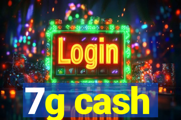 7g cash