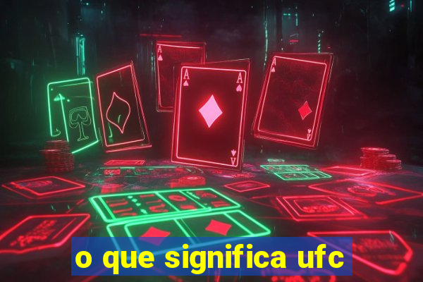 o que significa ufc