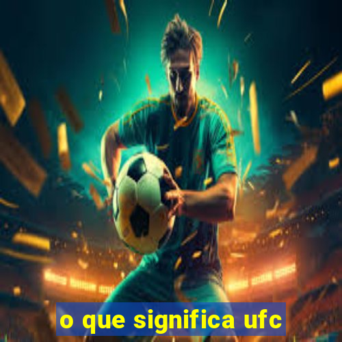 o que significa ufc