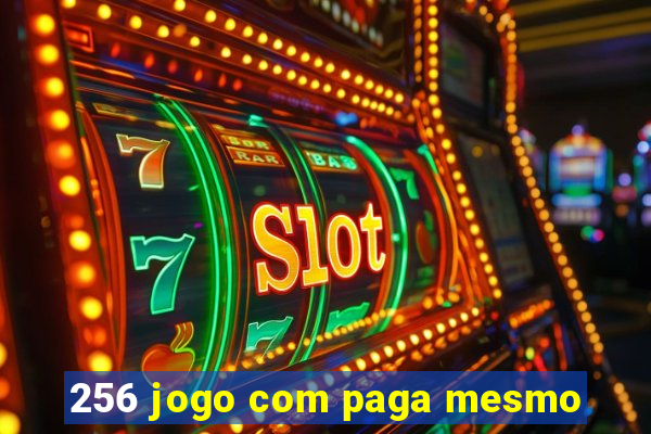 256 jogo com paga mesmo