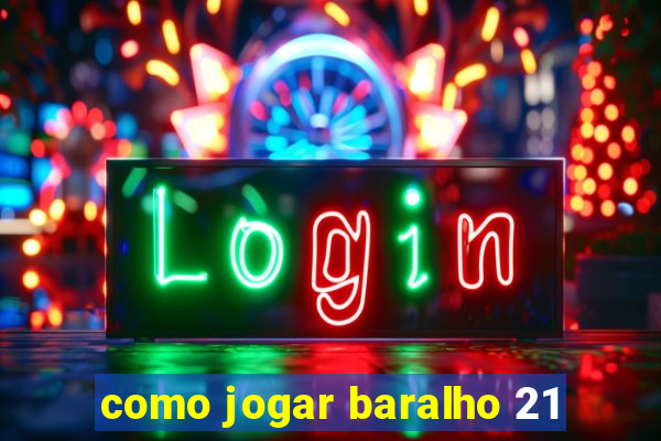 como jogar baralho 21