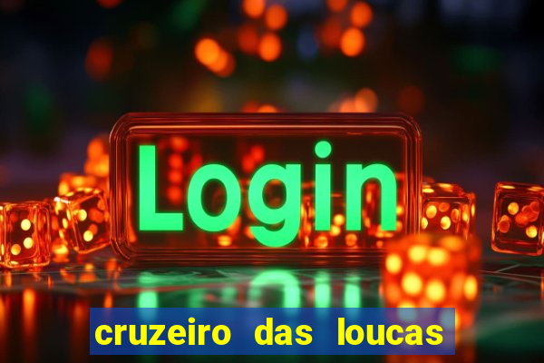 cruzeiro das loucas onde assistir