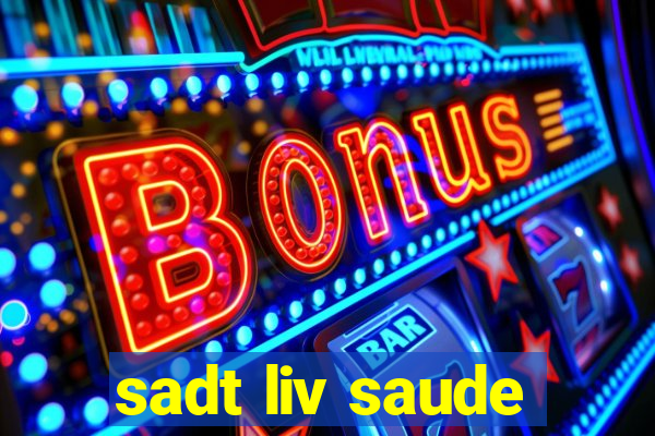 sadt liv saude