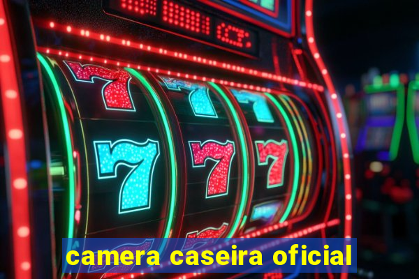 camera caseira oficial