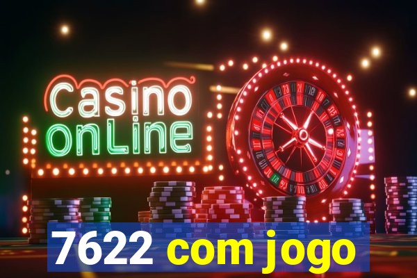 7622 com jogo