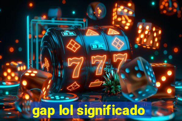 gap lol significado