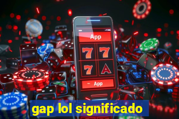 gap lol significado