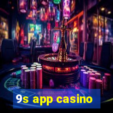 9s app casino
