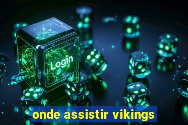 onde assistir vikings