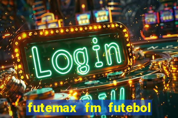 futemax fm futebol ao vivo