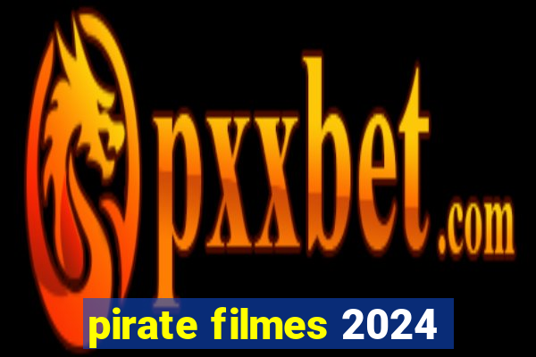 pirate filmes 2024