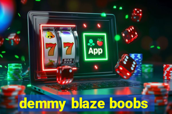 demmy blaze boobs
