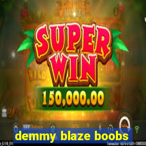 demmy blaze boobs