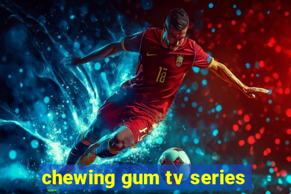 chewing gum tv series