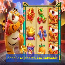 concurso aberto em salvador