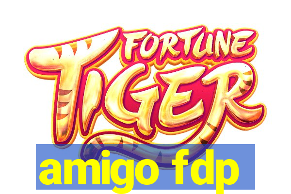 amigo fdp