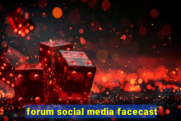forum social media facecast