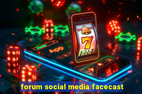 forum social media facecast