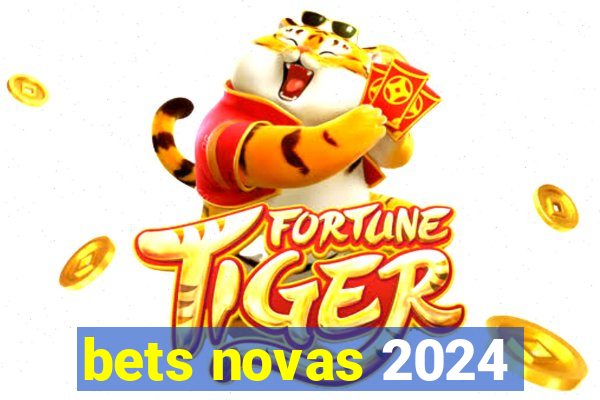 bets novas 2024