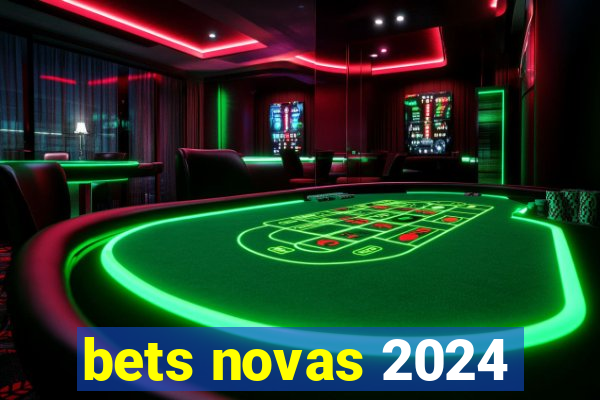 bets novas 2024