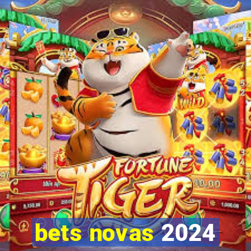 bets novas 2024