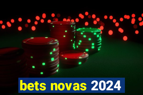 bets novas 2024