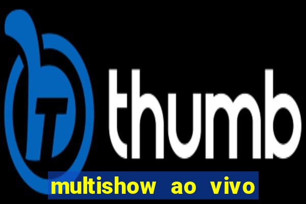 multishow ao vivo online gratis
