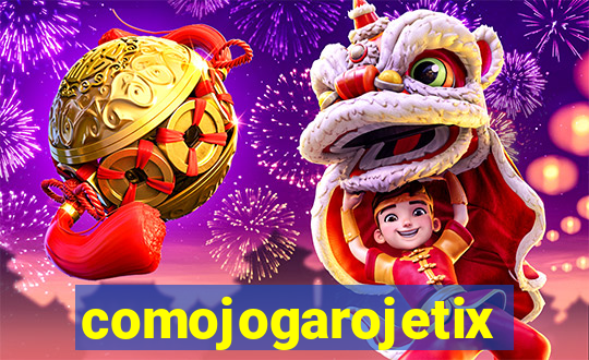 comojogarojetix