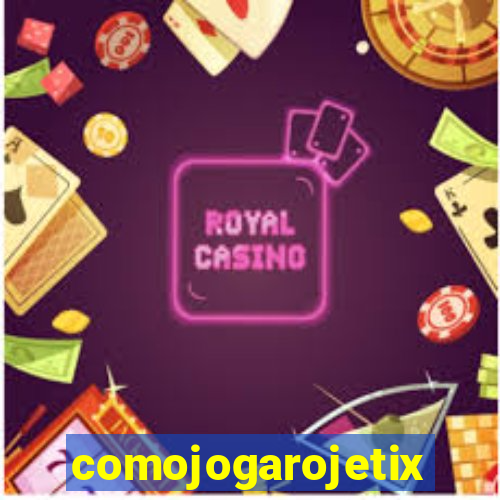 comojogarojetix