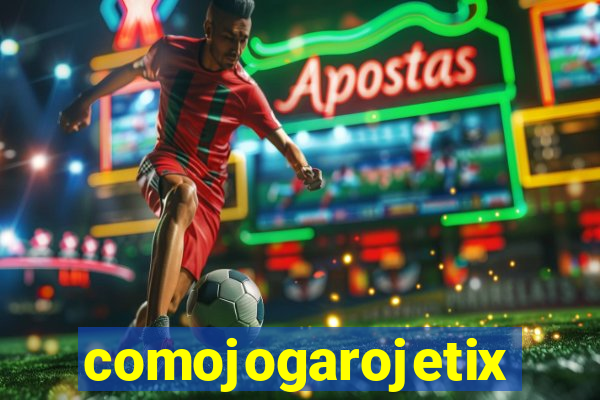 comojogarojetix
