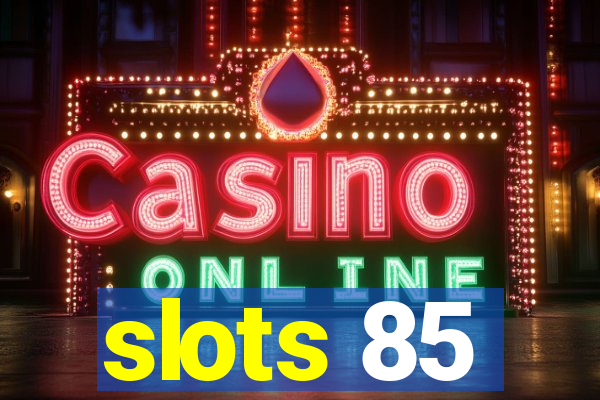 slots 85