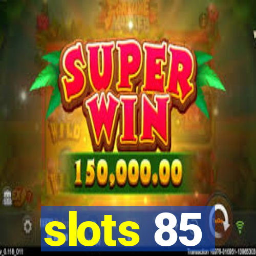 slots 85