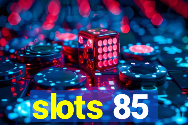 slots 85
