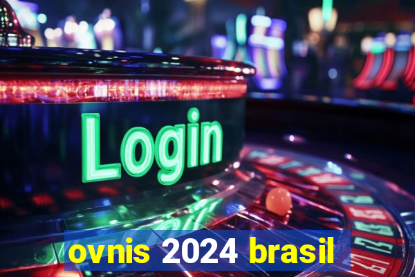 ovnis 2024 brasil
