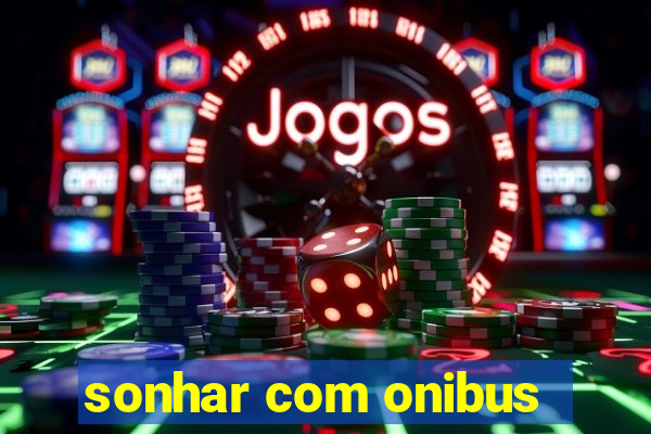 sonhar com onibus