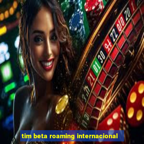 tim beta roaming internacional