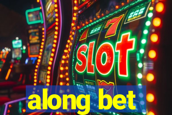 along bet