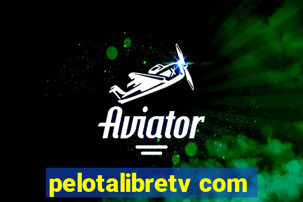 pelotalibretv com
