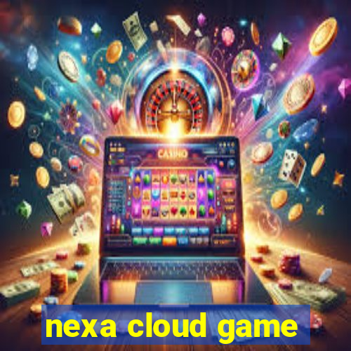 nexa cloud game