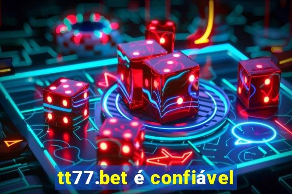 tt77.bet é confiável