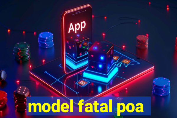 model fatal poa