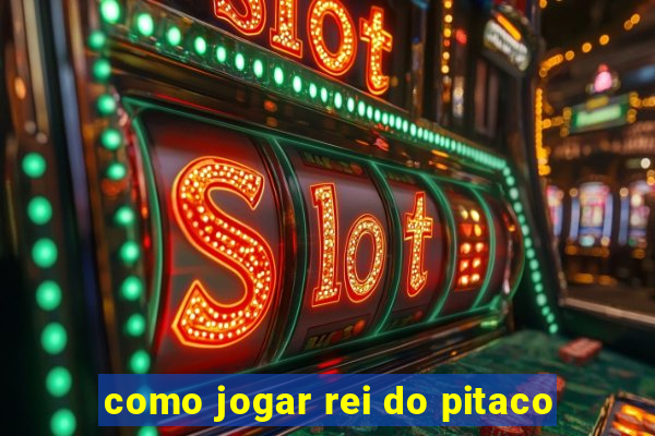 como jogar rei do pitaco