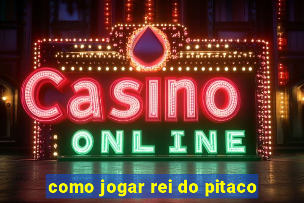 como jogar rei do pitaco