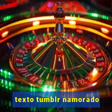 texto tumblr namorado