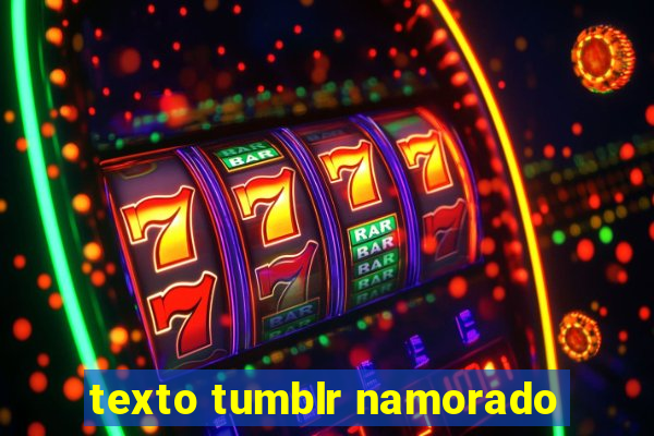 texto tumblr namorado